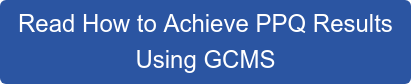 Read How to Achieve PPQ Results Using GCMS